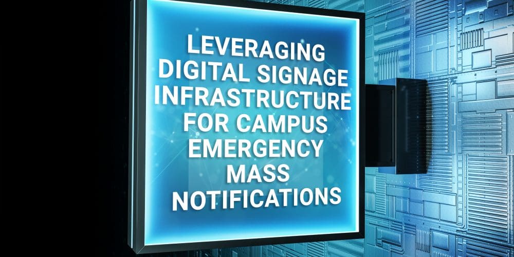 Leveraging Digital Signage Infrastructure for Campus Emergency Mass Notifications