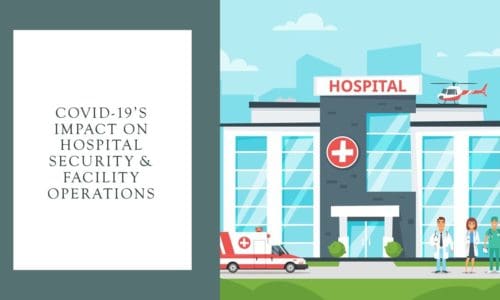 COVID-19&#8217;s Impact on Hospital Security and Facility Operations