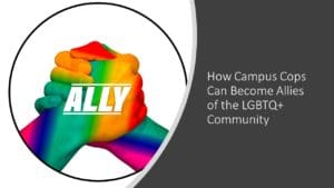 Read: How Campus Cops Can Become Allies of the LGBTQ+ Community