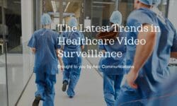 Read: The Latest Trends in Healthcare Video Surveillance