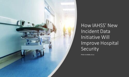 How IAHSS’ Incident Data Initiative Will Improve Hospital Security