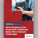 How Campuses Can Overcome Traditional Body-Worn Camera Challenges